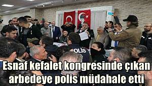 Esnaf kefalet kongresinde çıkan arbedeye polis müdahale etti