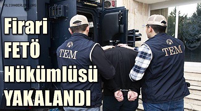 Gaziantep'te firari FETÖ hükümlüsü yakalandı 