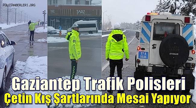 Gaziantep Trafik Polisleri Çetin Kış Şartlarında Mesai Yapıyor