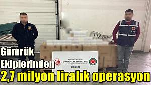Gümrük ekiplerinden 2,7 milyon liralık kaçak elektronik sigara tütünü operasyonu 