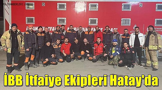 İBB İtfaiye Ekipleri Hatay'da  