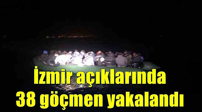 İzmir açıklarında 38 düzensiz göçmen yakalandı 