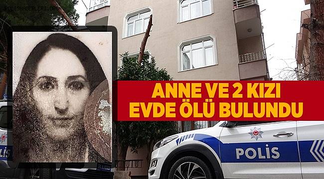 Kartal'da anne ve 2 kızı evde ölü bulundu 