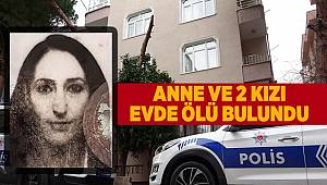 Kartal'da anne ve 2 kızı evde ölü bulundu 