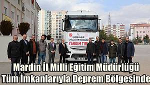 Mardin İl Milli Eğitim Müdürlüğü Tüm İmkanlarıyla Deprem Bölgesinde