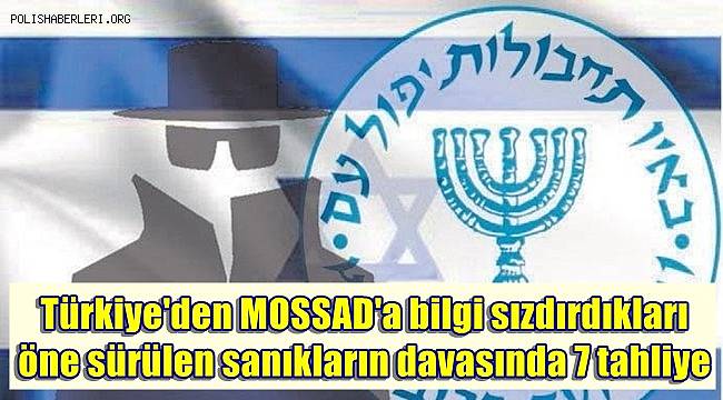 Türkiye'den MOSSAD'a bilgi sızdırdıkları öne sürülen sanıkların davasında 7 tahliye 