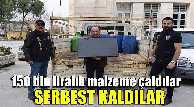 150 bin liralık malzeme çaldılar, serbest kaldılar