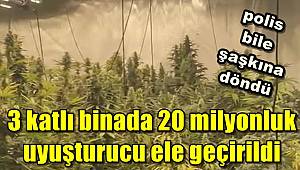 3 katlı binada 20 milyonluk uyuşturucu ele geçirildi, polis bile şaşkına döndü