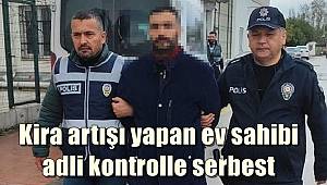 800 TL kirayı 5 bin TL'ye yükselten ev sahibi adli kontrolle serbest