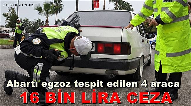 Abartı egzoz tespit edilen 4 araca 16 bin lira ceza