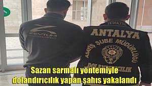 Antalya’da sazan sarmalı yöntemiyle dolandırıcılık yapan şahıs yakalandı 