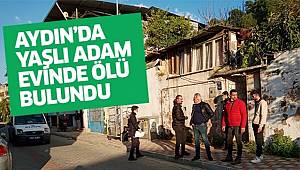 Aydın'da yaşlı adam evde ölü bulundu