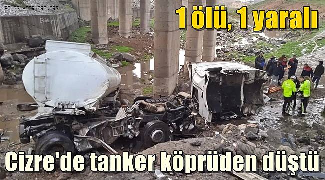 Cizre'de tanker köprüden düştü 1 ölü, 1 yaralı