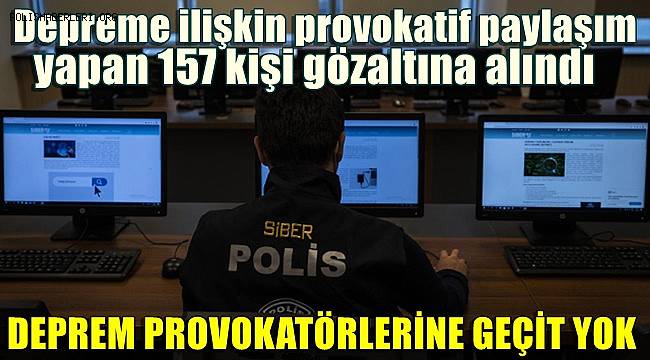 EGM, Depreme ilişkin provokatif paylaşım yapan 157 kişi gözaltına alındı