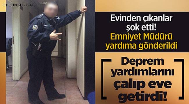Emniyet Müdürü, Depremzedeler İçin Hatay'a Gönderilen Yardımları Çalıp Evine Götürdü!