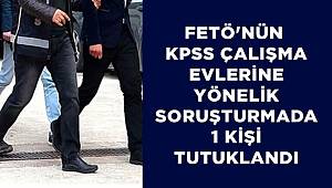 FETÖ'nün KPSS çalışma evlerine yönelik soruşturmada 1 kişi tutuklandı