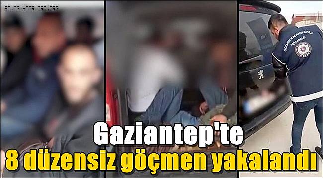 Gaziantep'te 8 düzensiz göçmen yakalandı