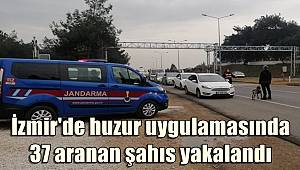 İzmir'de huzur uygulamasında 37 aranan şahıs yakalandı