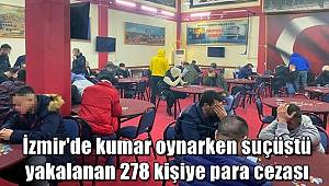 İzmir'de kumar oynarken suçüstü yakalanan 278 kişiye para cezası 