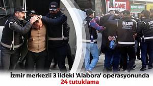 İzmir merkezli 3 ildeki 'Alabora' operasyonunda 24 tutuklama