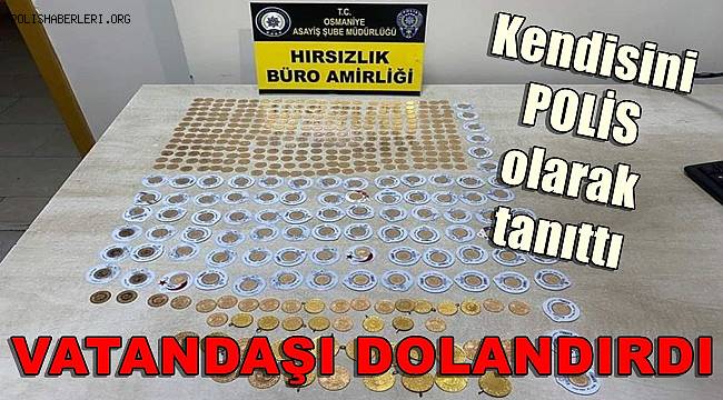 Kendisini polis olarak tanıttı, 19 tam, 28 yarım, 287 çeyrek ve 87 gram altın dolandırdı