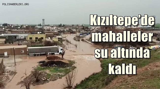 Kızıltepe’de mahalleler su altında kaldı