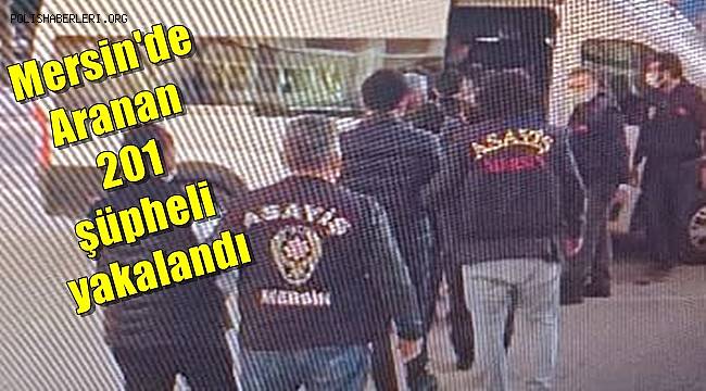 Mersin'de aranan 201 şüpheli yakalandı