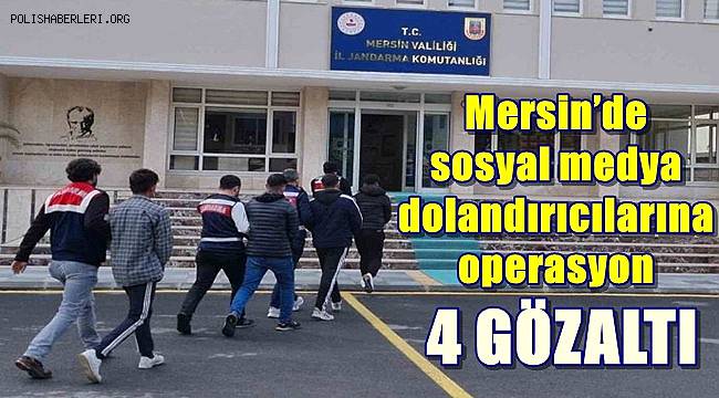 Mersin’de sosyal medya dolandırıcılarına operasyon