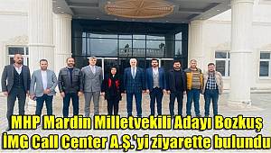 MHP Mardin Milletvekili Adayı Bozkuş, İMG Call Center A.Ş.'yi ziyarette bulundu