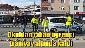 Okuldan çıkan öğrenci tramvay altında kaldı