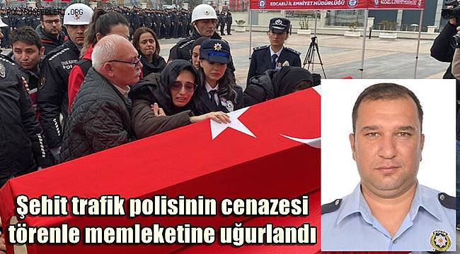 Şehit trafik polisinin cenazesi, törenle memleketine uğurlandı
