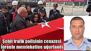 Şehit trafik polisinin cenazesi, törenle memleketine uğurlandı