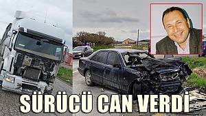 TIR ile çarpışan otomobilin sürücüsü öldü