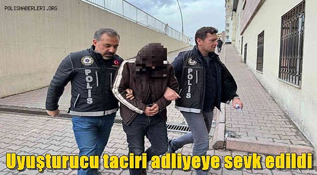 Uyuşturucu taciri adliyeye sevk edildi