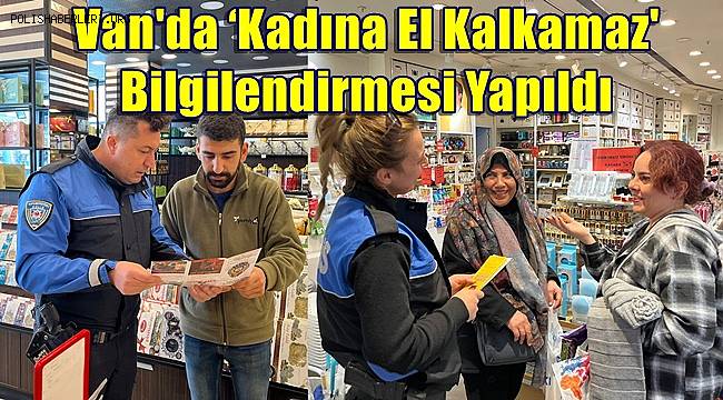 Van Polisi ‘KADES' ve ‘Kadına El Kalkamaz' Bilgilendirmesi yaptı