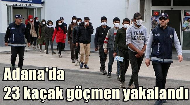Adana'da 23 kaçak göçmen yakalandı 