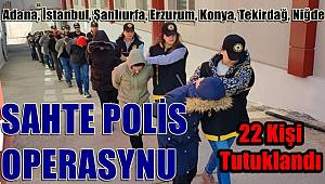 Adana merkezli 7 ilde sahte polislere operasyon! 22 kişi tutuklandı