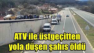 ATV ile üstgeçitten yola düşen şahıs öldü 