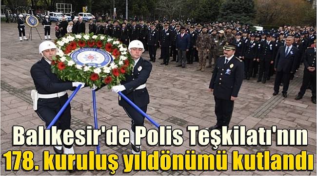 Balıkesir'de Polis Teşkilatı'nın 178. kuruluş yıldönümü kutlandı