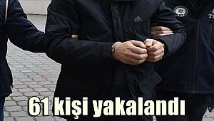 Çeşitli suçlardan aranan şahıslara eş zamanlı operasyon! 61 kişi yakalandı