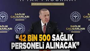 Cumhurbaşkanı Erdoğan ''42 bin 500 sağlık personeli alıyoruz''
