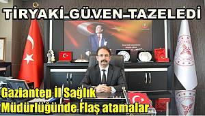 Gaziantep İl Sağlık Müdürü Tiryaki güven tazeledi! Flaş atama