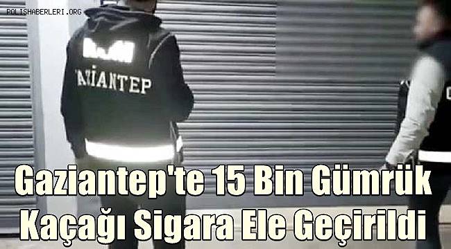 Gaziantep'te 15 Bin 550 Adet Gümrük Kaçağı Sigara Ele Geçirildi 