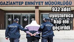 Gaziantep'te 932 adet uyuşturucu hap ele geçirildi