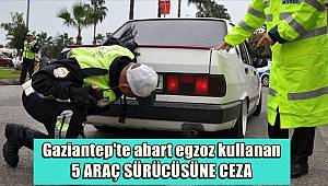 Gaziantep'te abart egzoz kullanan 5 araç sürücüsüne ceza