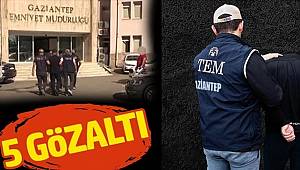 Gaziantep'te terör operasyonuna 5 gözaltı 