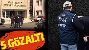 Gaziantep'te terör operasyonuna 5 gözaltı