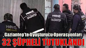 Gaziantep’te uyuşturucu operasyonları: 32 şüpheli tutuklandı