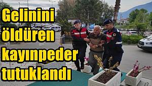 Gelinini öldüren kayınpeder tutuklandı !