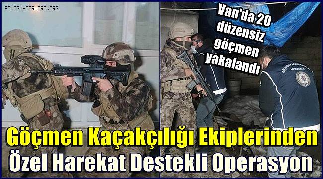 Göçmen Kaçakçılığı Ekiplerinden Van'da Özel Harekat Destekli Operasyon